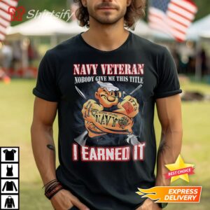 Official Navy Veteran Nobody Gives Me This Title I Earned It Veterans Gifts Shirt